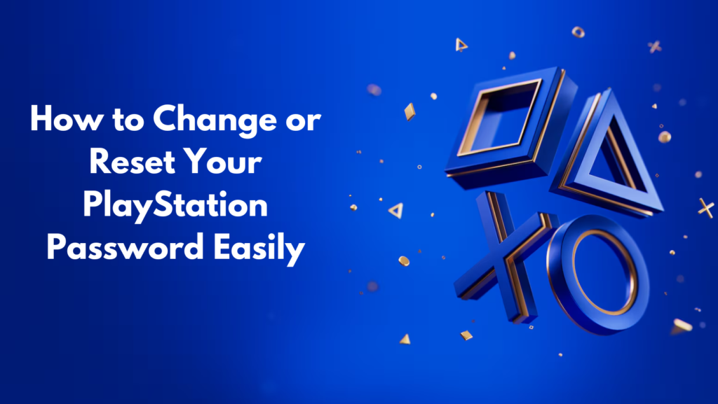 How to Change or Reset Your PlayStation Password Easily