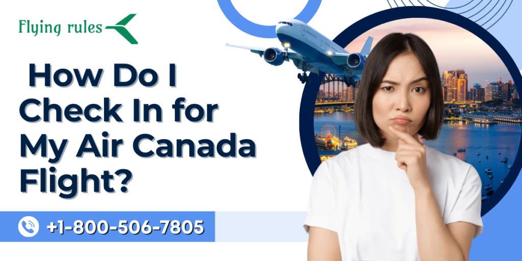  How Do I Check In for My Air Canada Flight?