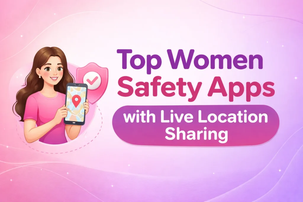 Top Women Safety Apps with Live Location Sharing
