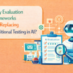 Why Evaluation Frameworks Are Replacing Traditional Testing in AI