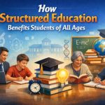 How Structured Education Benefits Students of All Ages