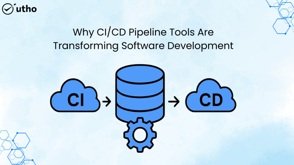 Why CI/CD Pipeline Tools Are Transforming Software Development