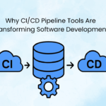 Why CI/CD Pipeline Tools Are Transforming Software Development