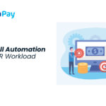 How Payroll Automation Reduces HR Workload